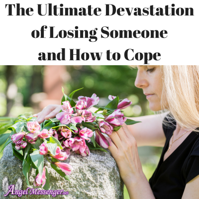 The Ultimate Devastation of Losing Someone and How to Cope