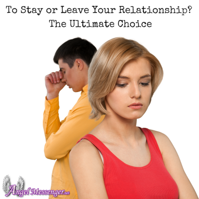 To Stay or Leave Your Relationship, The Ultimate Choice