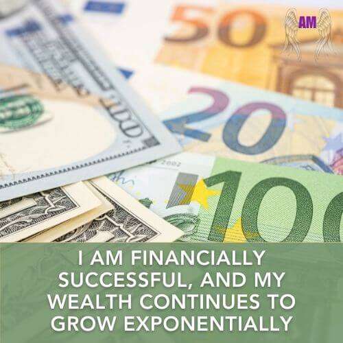 Affirmation - I am financially successful, and my wealth continues to grow exponentially