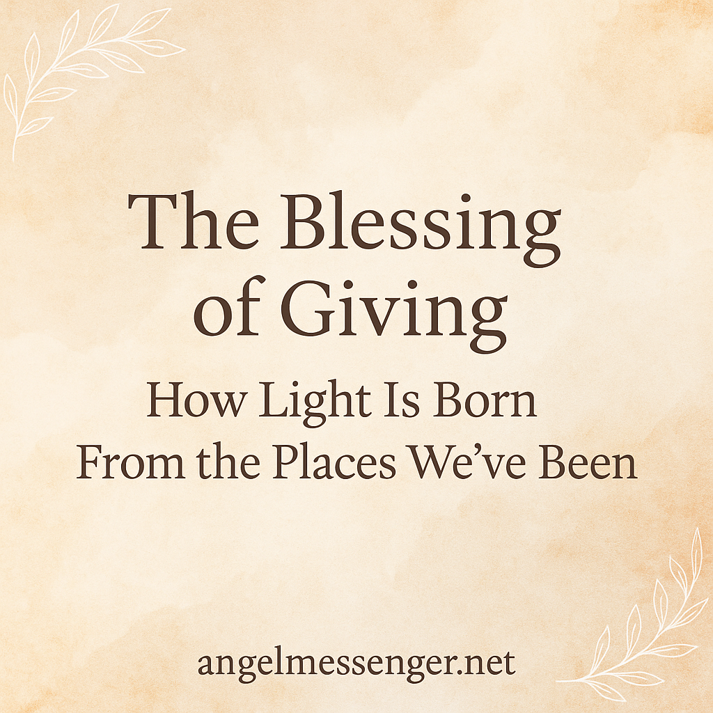 The Blessing Of Giving How Light Is Born From The Places We ve Been The Blessing Of Giving How Light Is Born From The Places We ve Been